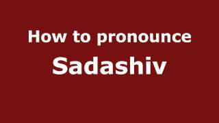 How to pronounce Sadashiv
