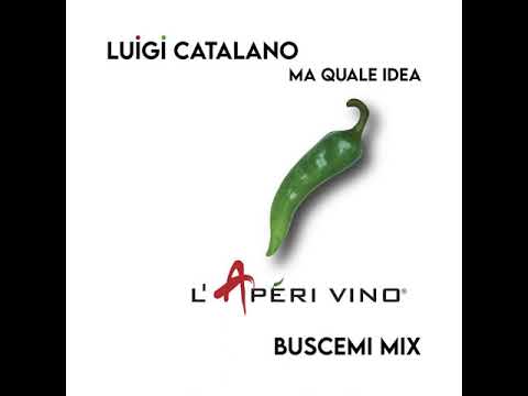 Luigi Catalano - Ma Quale Idea (Buscemi LApéri Vino mix)