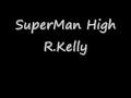 Superman High R Kelly