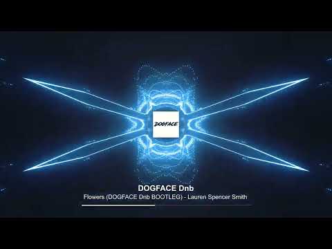 Flowers (DOGFACE DnB BOOTLEG) - Lauren Spencer Smith