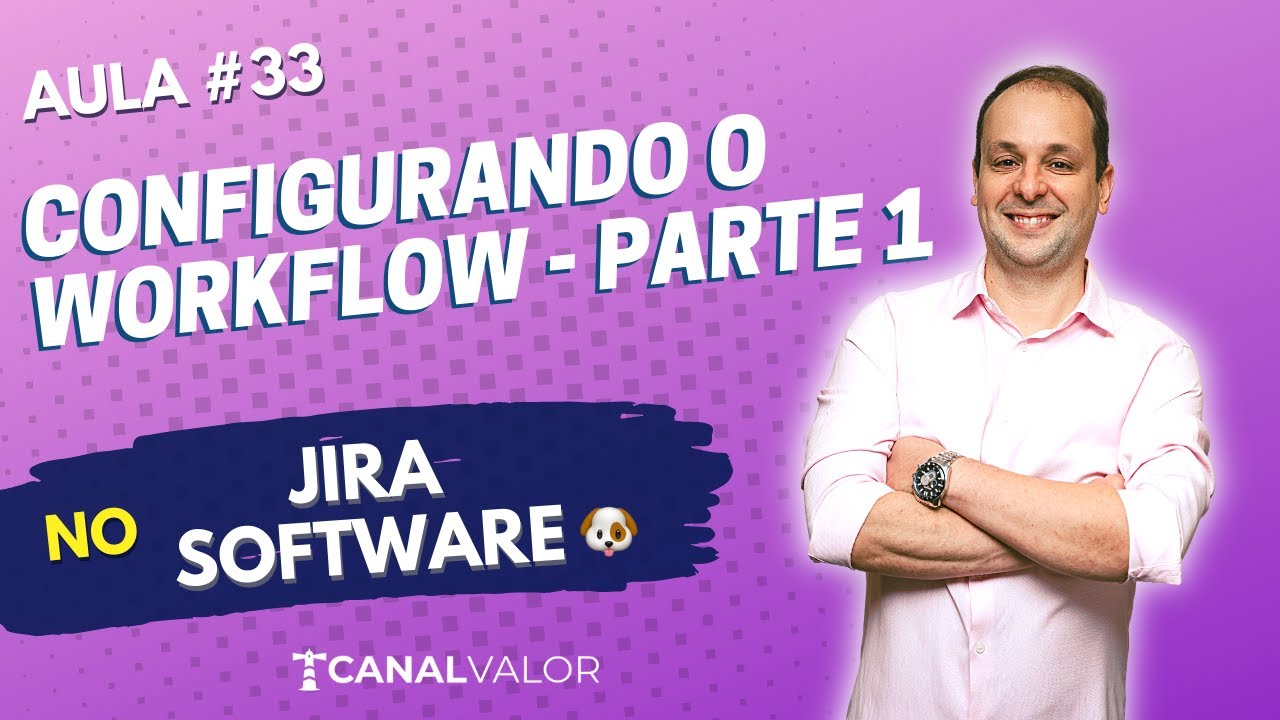 CONFIGURANDO O WORKFLOW - PARTE 1 🐶 | AULA #33 | JIRA SOFTWARE