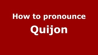 How to pronounce Quijon