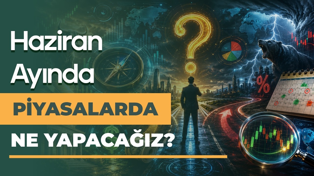 Haziran Ayında Piyasalardan Ne Bekleyeceğiz?
