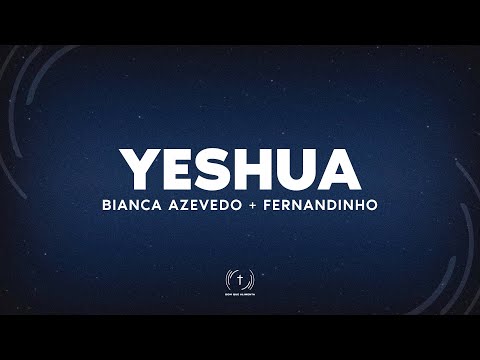 BIANCA AZEVEDO + FERNADINHO - YESHUA (Lyric Vídeo)