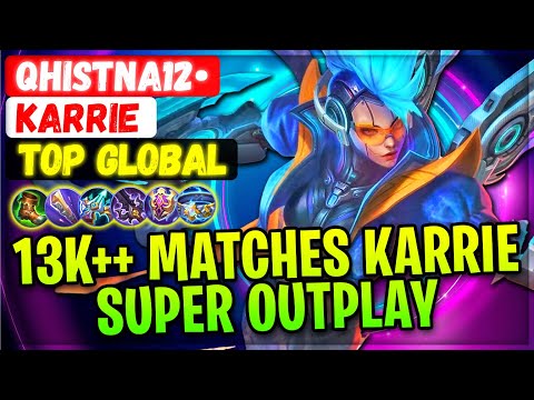 13K++ Matches Karrie Super Outplay [ Top Global Karrie ] QHISTNA12• - Mobile Legends Gameplay Build