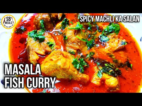 Masala Fish Curry Recipe | Machli Ka Salan | How To Make Easy Spicy Fish Curry At Home By SB - Meals