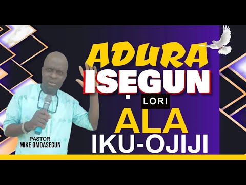 ADURA ISEGUN LORI ALA IKU OJIJI