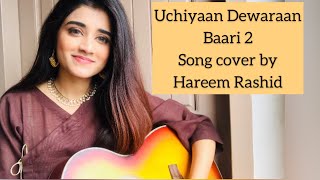 Uchiyaan Dewaraan | Baari 2 | Cover | Hareem Rashid | Bilal Saeed | Momina Mustehsan