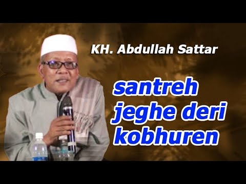 SANTREH JHEGEH DARI KOBHUREN - Ceramah KH. Abdullah Sattar