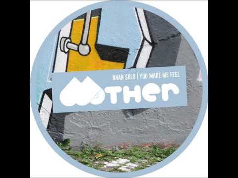 Nhan Solo - You Make Me Feel (Original Mix) [MOTHER RECORDINGS]