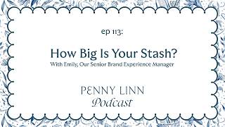 How Big Is Your Stash With Emily, Our Senior Brand Experience Manager | Penny Linn Podcast