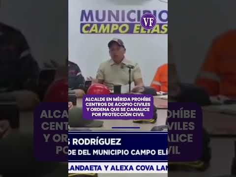ALCALDE DE MERIDA PROHIBE CENTROS DE ACOPIO CIVILES Y ORDENA QUE SE CANALICE POR PROTECCION CIVIL