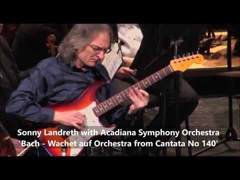 Sonny Landreth 'JS Bach Wachet auf Orchestra Cantata No140' &"Überesso" Acadiana Symphony Orchestra