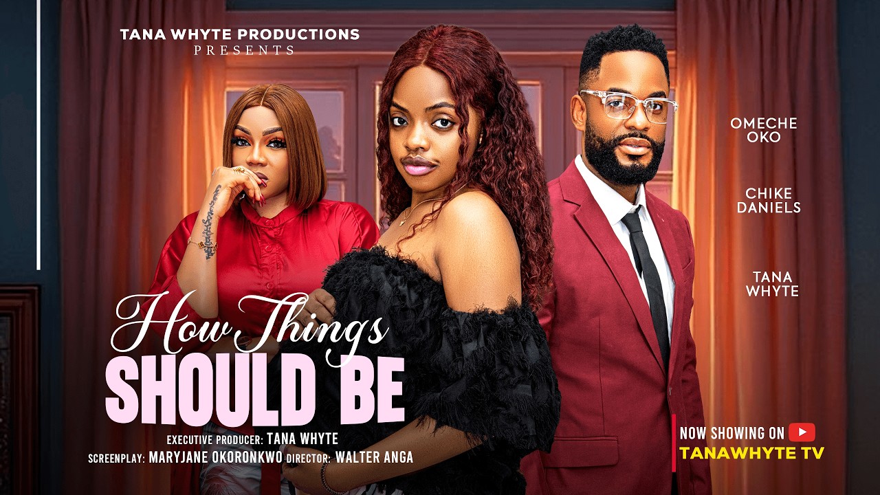 HOW THINGS SHOULD BE - OMECHE OKO, CHIKE DANIELS, TANA WHYTE, Latest 2026 Nigerian Movie