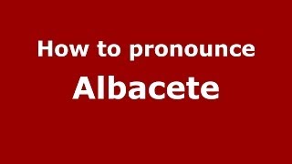 How to pronounce Albacete