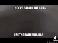 They Ve Barred The Gates Use The Battering Ram