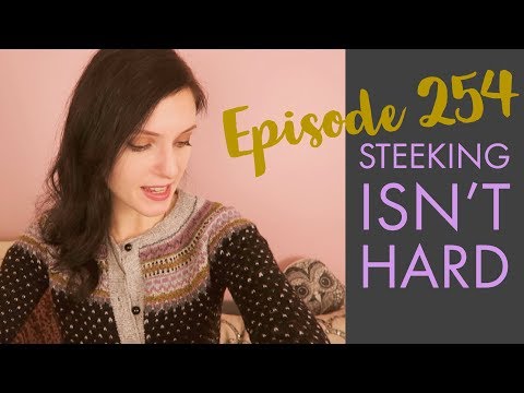 YARNGASM: Episode 254 - "Steeking Isn't Scary!"