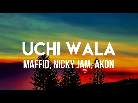 Maffio, Nicky Jam, Akon - Uchi Wala (Letra/Lyrics)