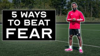 HOW TO PLAY SOCCER WITHOUT FEAR