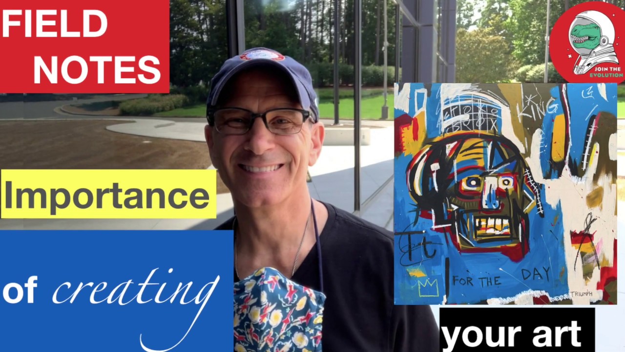 Field Notes:  Importance of Creating Your Art