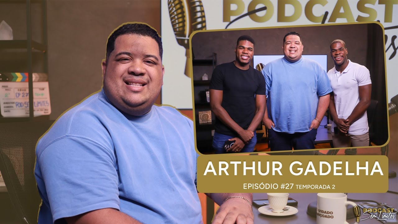 ARTHUR GADELHA - PODCAST SEM LIMITES #27 - Temporada 2