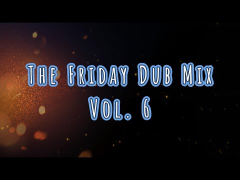 The Friday Dub Mix Vol 6