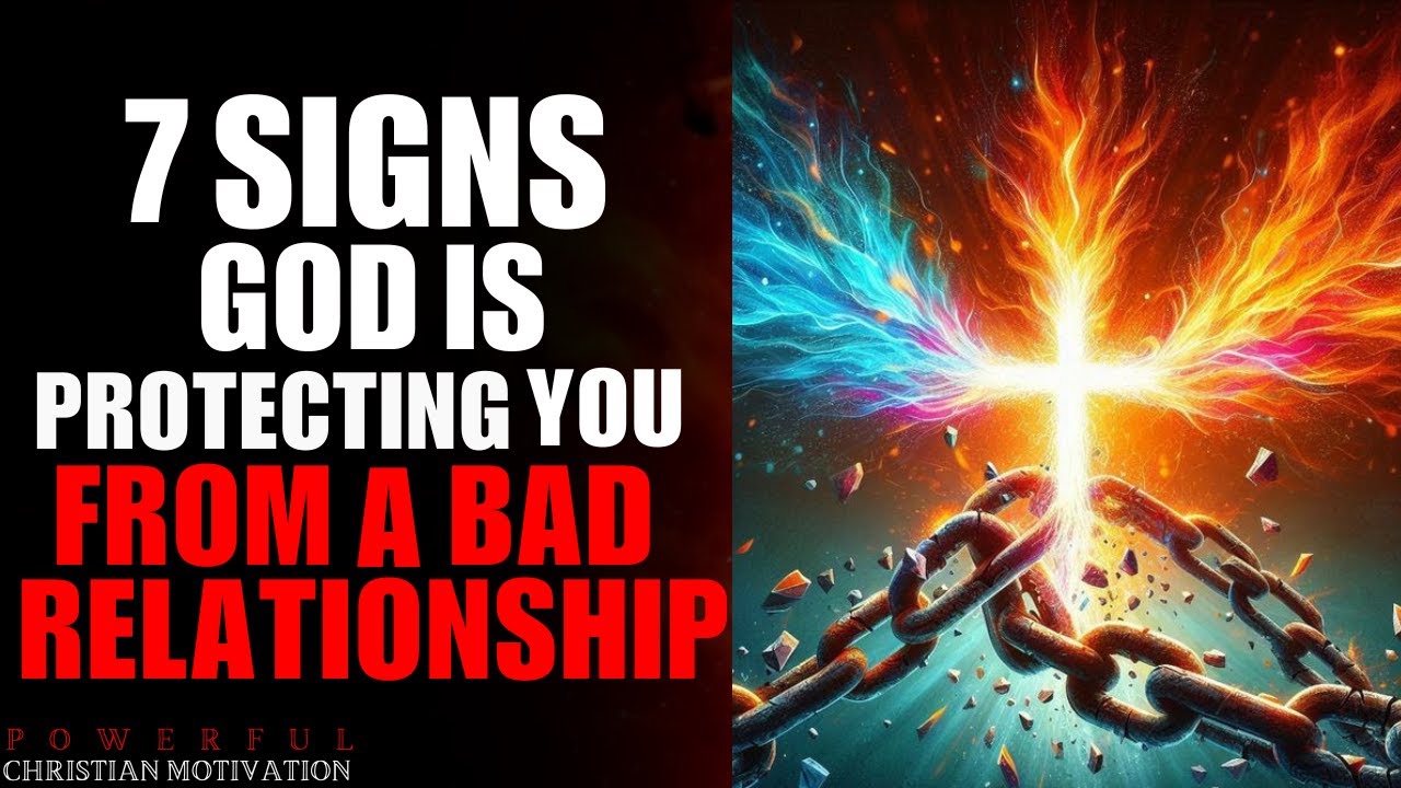 7 Signs God Is Protecting You from a Bad Relationship (Christian Motivation)
