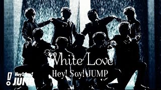 Hey! Say! JUMP - White Love [Official Music Video]