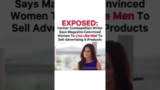 Female Magazine Writer Says They Convinced Women To Act Like Men, To Sell Products!