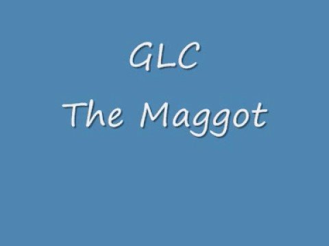 GLC - The Maggot
