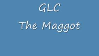 GLC - The Maggot