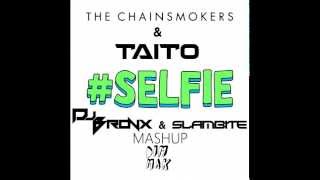 The Chainsmokers & TAITO - Where's The #SELFIE (Dj Bronx & Slambite Mashup)