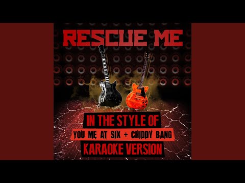 Rescue Me (In the Style of You Me at Six & Chiddy Bang) (Karaoke Version)