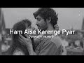 Hum Aise Karenge Pyar Lofi Song Slowed Reverb
