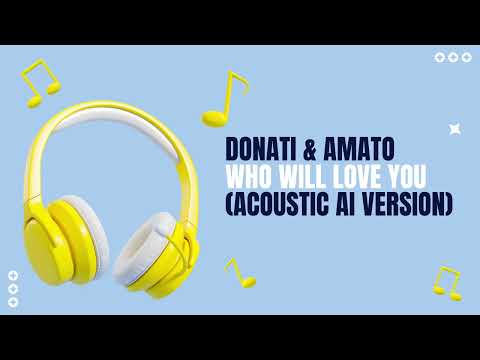 Donati & Amato - Who Will Love You (AI Acoustic Version)