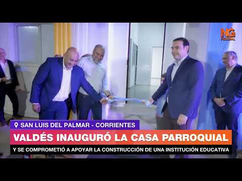 NGFEDERAL - VALDÉS INAUGURÓ  LA CASA PARROQUIAL - SAN LUIS DEL PALMAR, CORRIENTES