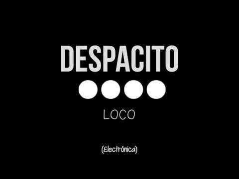 Loco - Despacito (Electrónica)