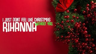 Rihanna - I Just Dont Feel Like Christmas Without You (Lyrics)