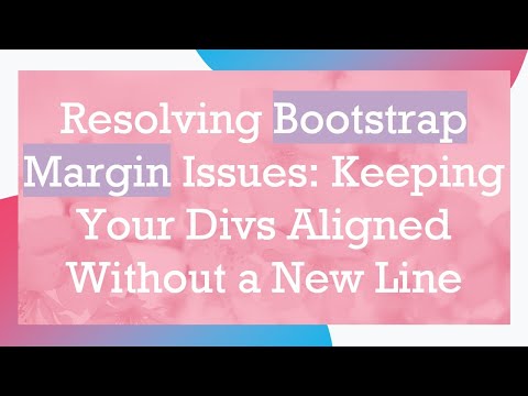 Resolving Bootstrap Margin Issues: Keeping Your Divs Aligned Without a New Line