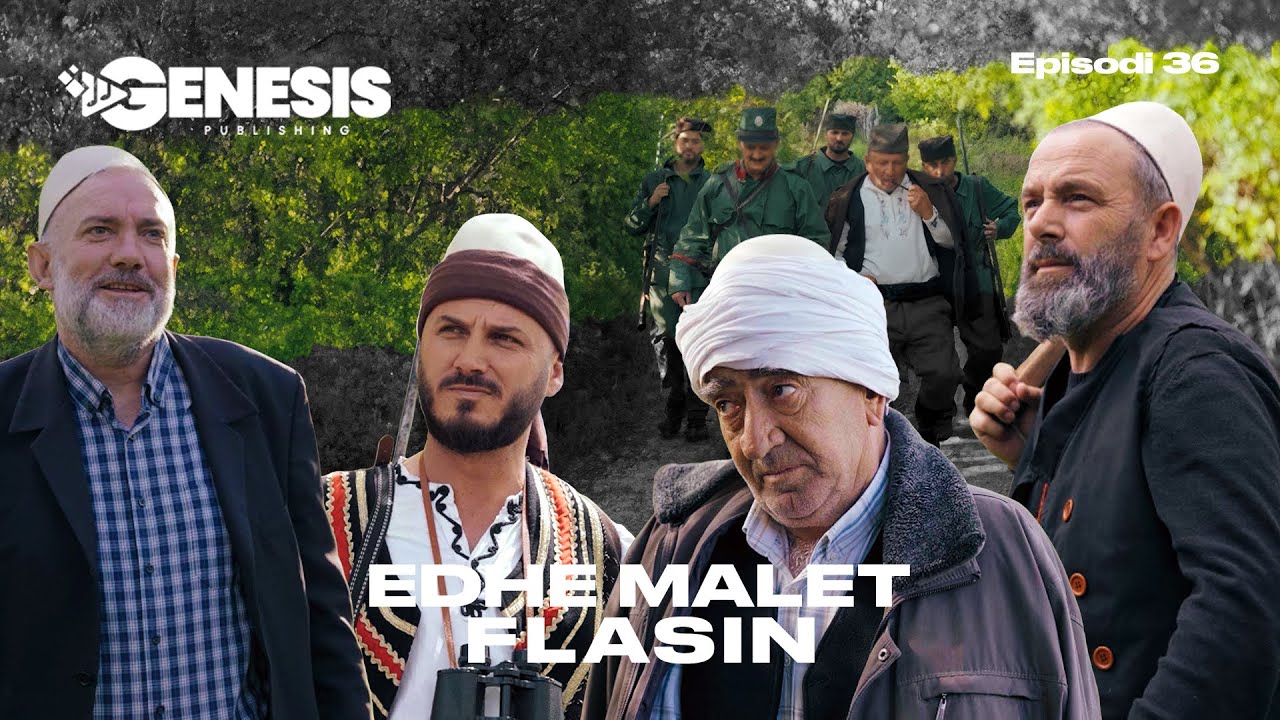 EDHE MALET FLASIN - Episodi 36 (Histori Shqiptare)