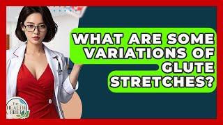 What Are Some Variations Of Glute Stretches? - The Health Brief