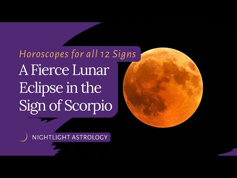 A Fierce Lunar Eclipse in the Sign of Scorpio: Horoscopes for all 12 Signs