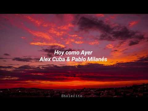 Hoy Como Ayer-Alex Cuba&Pablo Milanés (Letra)