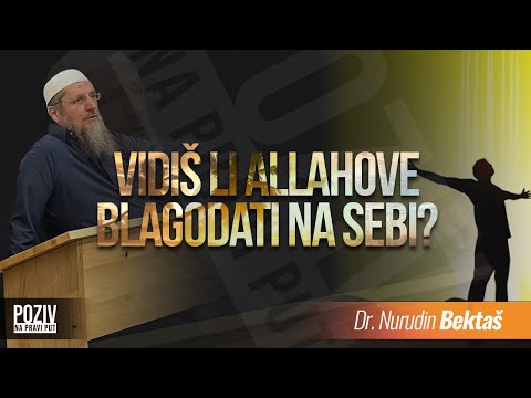 VIDIŠ LI ALLAHOVE BLAGODATI NA SEBI? - Dr. Nurudin Bektaš ᴴᴰ┇Poziv na pravi put