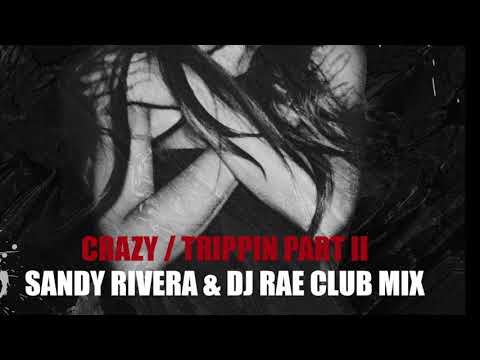 Crazy, Trippin Part II-DJ Rae-Sandy Rivera & DJ Rae Club mix-Radio edit