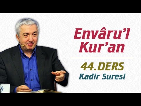 Envâru'l Kur'ân Dersleri 44.Ders | Kadir Suresi | Prof.Dr. Mehmet Okuyan