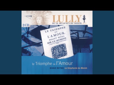 Lully: Le triomphe de l'amour, LWV 59 - Prélude pour l'Amour - Tout ce que j'attaque se rend...
