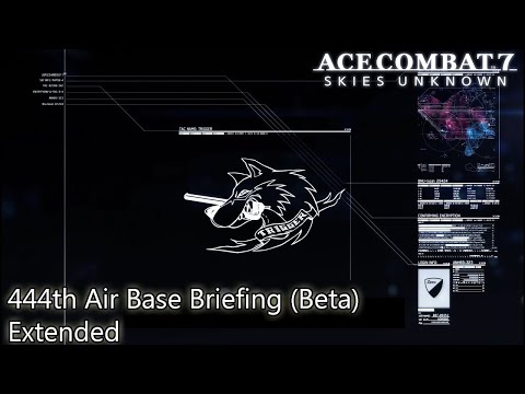 444th Air Base Briefing Beta (Extended) - Ace Combat 7