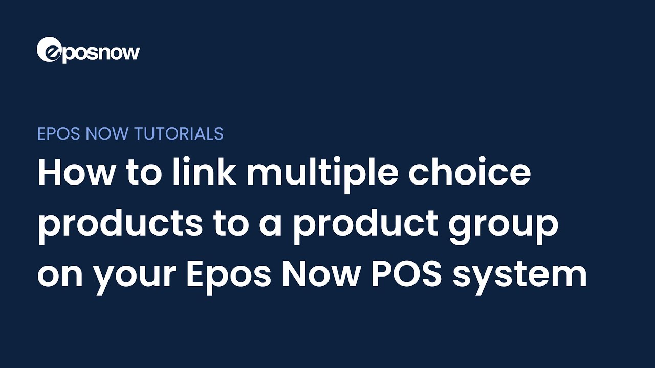 How to link multiple choice products to a product group on your Epos Now POS system