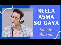 Neela Asmaa So Gaya (Cover) by Sachin Sharma
